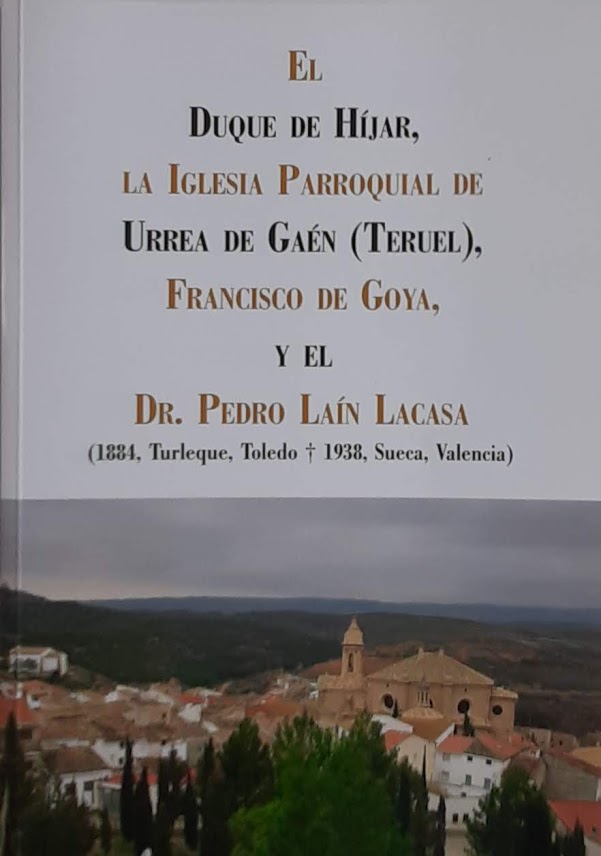 El Duque de Híjar, la Iglesia Parroquial de Urrea de Gaén (Teruel), Francisco de Goya, y el Dr. Pedro Laín Lacasa
